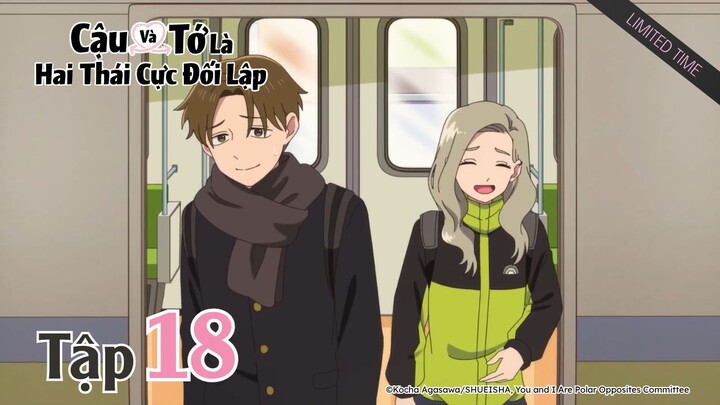 (Limited Time) Cậu Và Tớ Là Hai Thái Cực Đối Lập S2 - Tập 18 | Vietsub