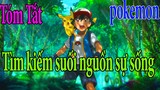 Pokemon Mới Nhất Tìm Kiếm Suối Nguồn Sự Sống - Tóm Tắt Anime | Review Phim Anime Hay