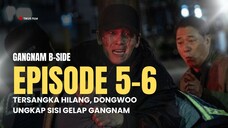 GANGNAM B-SIDE EPS 5-6 | MENGUNGKAP SISI GELAP GANGNAM