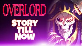 Overlord Anime Story Recap (ซีซัน 1-3)