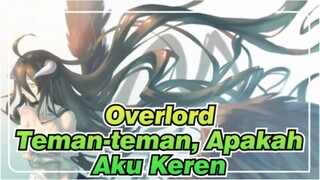 [Overlord] Teman-teman, Apakah Aku Keren