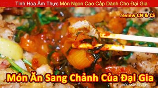 Món Ăn Cao Cấp Chỉ Dành Cho Đại Gia Chính Hiệu || Review Con Người Và Cuộc Sống