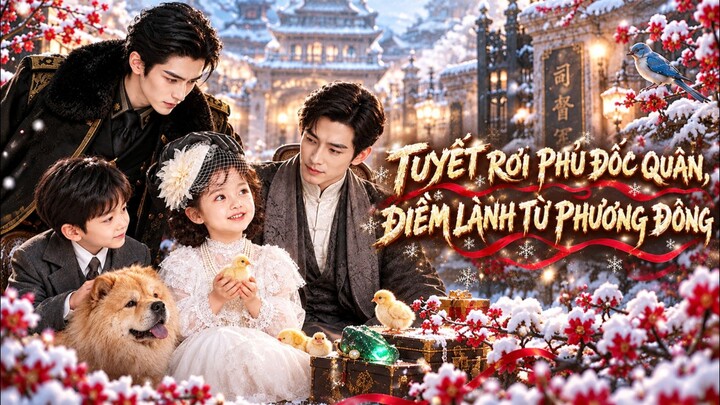 TRỌN BỘ - TUYẾT RƠI PHỦ ĐỐC QUÂN, ĐIỀM LÀNH TỪ PHƯƠNG ĐÔNG