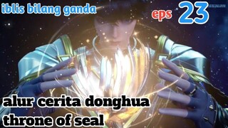 Throne Of Seal Eps 23 | Long Haochen Melawan Iblis Bilah Ganda