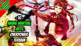 SENI BELADIRI?? 10 Anime Martial Arts Overpower Terbaik!!
