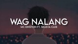 Wag Nalang - MC Einstein Fy. Skusta Clee (Lyrics)