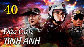 ĐẶC CẦN TINH ANH - Tập 40 | Phim Hành Động Trung Quốc Cực Đỉnh 2023 | ChinaZone Phim Thuyết Minh