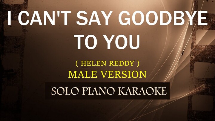 I CAN'T SAY GOODBYE TO YOU ( MALE VERSION ) ( HELEN REDDY )
