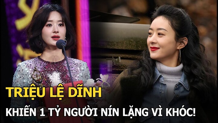 Triệu Lệ Dĩnh khiến 1 tỷ người nín lặng vì khóc!