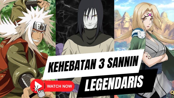 KEHEBATAN 3 SANNIN LEGENDARIS - SIAPA YANG TERKUAT DARI KETIGANYA?!