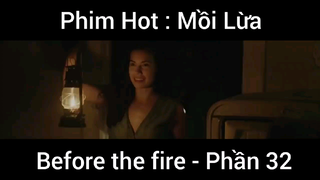 PhimHot: Mồi Lừa Before the fire #32