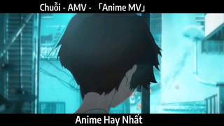 Chuỗi - AMV - 「Anime MV」 Hay Nhất