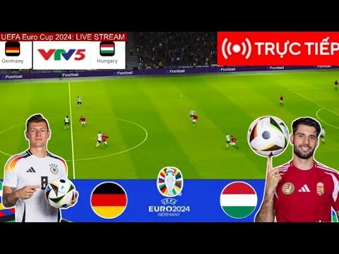 TRỰC TIẾP 🔴Đức Vs Hungary | UEFA EURO 2024 | Trận đấu TRỰC TIẾP ngay hôm nay!