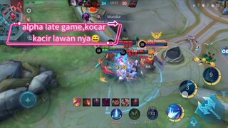 alpha late game,kocar kacir lawan nya,full demage🥶