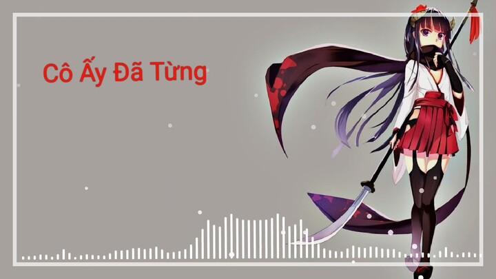 Nightcore - Cô Ấy Đã Từng