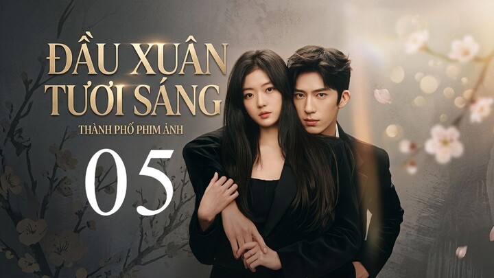 Đầu Xuân Tươi Sáng (The Early Spring) Full HD - Tập 5 (Thuyết Minh)