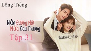Nửa Là Đường Mật Nửa Là Đau Thương - Tập 31 | Lồng Tiếng