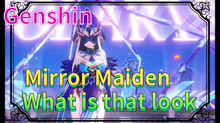 Mirror Maiden What is that look