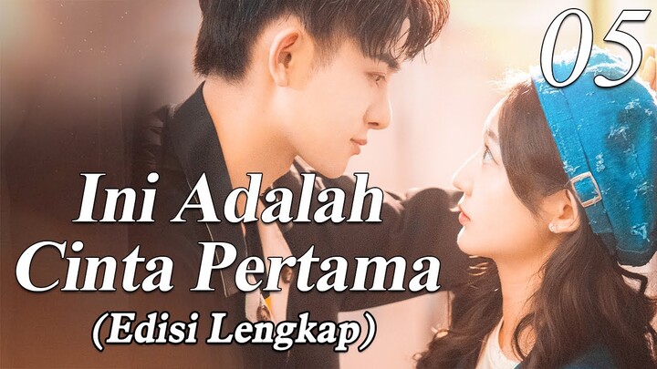 【INDO SUB】Versi Lengkap: EP 05丨💑 Ini Adalah Cinta Pertama丨First Love It's You丨Sweet First Love