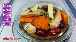 NẤM RƠM HẦM TIÊU XANH Món Chay Ngon Đơn Giản