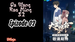 Da Wang Rao Ming S2 - Eps 02