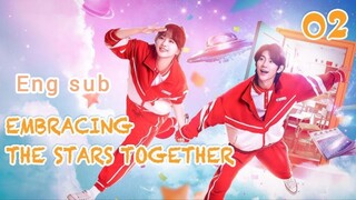 🇨🇳【Eng Sub】Embracing The Stars Together  EP02