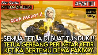 SEMUA TETUA BESAR TUNDUK DI HADAPAN SANG DEWA PAKBOY !! - Alur Cerita Donghua #NTZZ (PART 101)