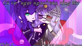 Cô vợ "ngọt ngào" của tổng tài||Phần 1||GCMM||Gacha Club Vietnam