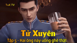 Tử Xuyên Tập 5 - Hai ông này uống ghê thật