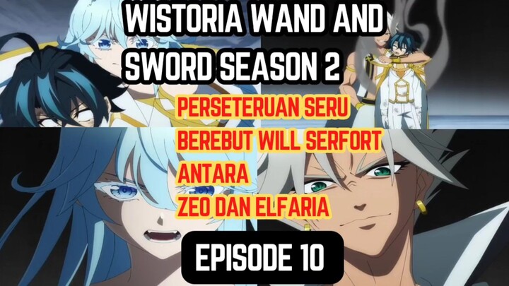 Wistoria wand and sword S2 episode 10 - perseteruan memperebutkan Wil serfort antara elfaria dan zeo