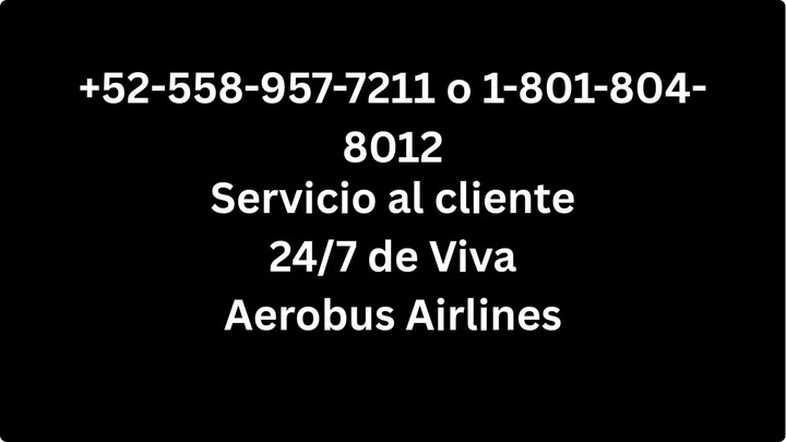 Número de Teléfono de Atención al Cliente de Viva aerobus® – Guía Completa Paso a Paso 2025