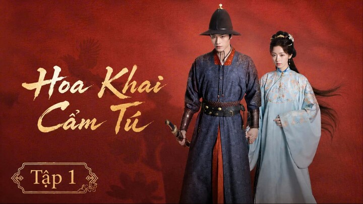 [Thuyết Minh] Hoa Khai Cẩm Tú - Tập 1