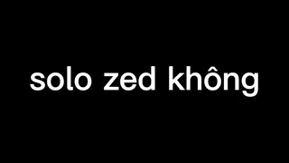 Khoảnh khắc lmht: Solo "zed"