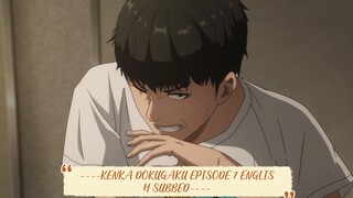 ----KENKA DOKUGAKU EPISODE 7 ENGLISH SUBBED----