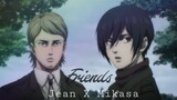 Friends - Jean X Mikasa [AMV] 👀