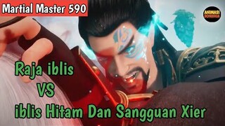 Martial Master 590 ‼️Raja iblis VS iblis Hitam Dan Sangguan Xier