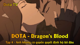 DOTA - Dragon's Blood Tập 4 - Anh không có quyền quyết định hộ tôi đâu