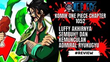 ONE PIECE - REVIEW CHAPTER 1052 : KESEMBUHAN LUFFY DAN PERGERAKAN ADMIRAL RYUKUGYU