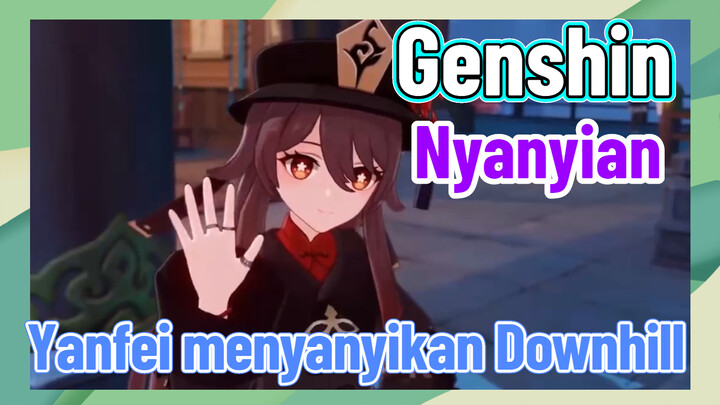 [Genshin, Nyanyian] Yanfei menyanyikan "Downhill"