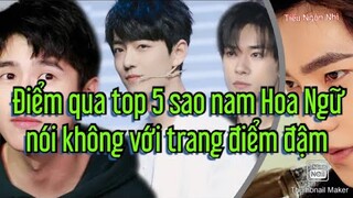 Điểm qua 5 sao nam Hoa Ngữ nói không với trang điểm đậm