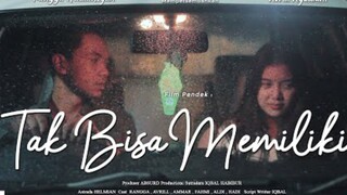 Tak Bisa Memiliki - Film Pendek Indo