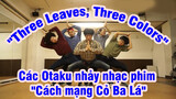 Các Otaku nhảy nhạc phim "Three Leaves, Three Colors"| "Cách mạng Cỏ Ba Lá"