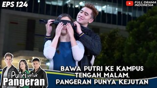 BAWA PUTRI KE KAMPUS TENGAH MALAM, PANGERAN PUNYA SEBUAH KEJUTAN - PUTRI UNTUK PANGERAN