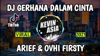 GERHANA DALAM CINTA  (ARIEF & OVHI FIRSTY) DJ  REMIX TERBARU 2021 VIRAL TIKTOK