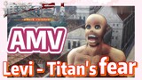 [Attack on Titan]  AMV | Levi - Titan's fear