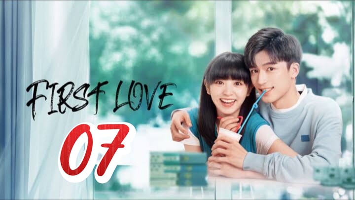 Firts Love - Episode 7 [2022] [Chinese]