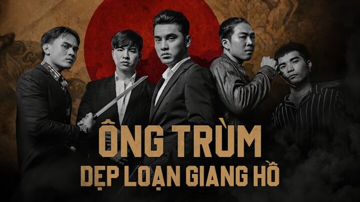 ÔNG TRÙM 1 - DẸP LOẠN GIANG HỒ (Web Drama by Ưng Hoàng Phúc)