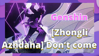 [Zhongli x Azhdaha] Don‘t come