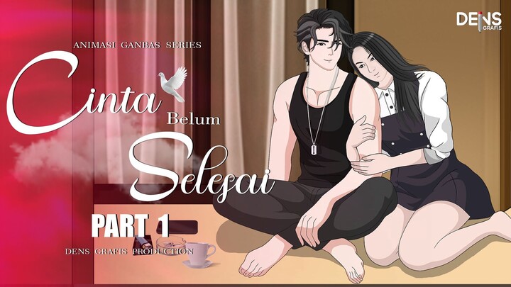 CINTA BELUM SELESAI PART 1 - Dens Grafis