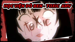 Học Viện Đỏ Đen - Toxic  AMV